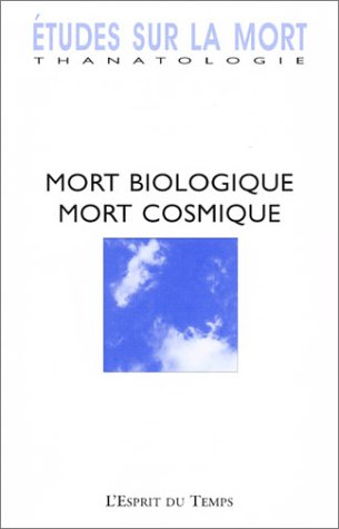 Etudes sur la mort, n° 124. La mort biologique, mort cosmique