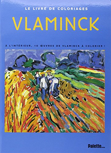 Vlaminck : le livre de coloriages : à l'intérieur, 10 oeuvres de Vlaminck à colorier !