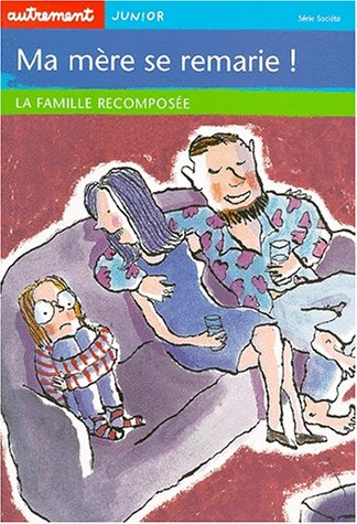 Ma mère se remarie ! : la famille recomposée