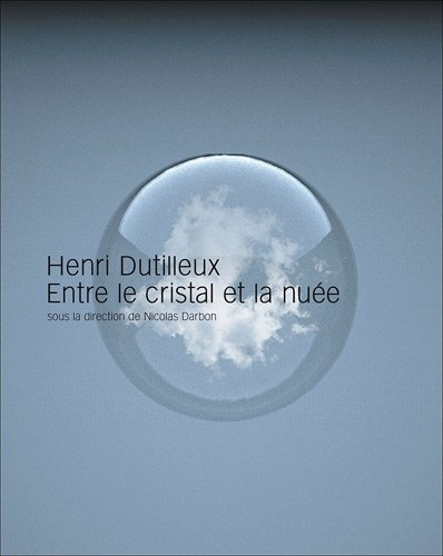 Henri Dutilleux : entre le cristal et la nuée