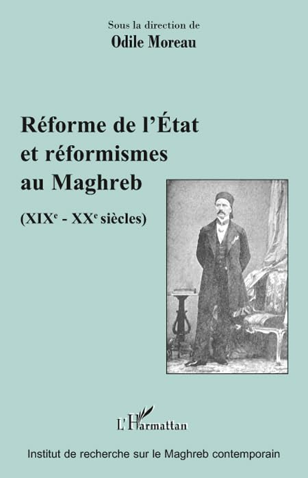 Réforme de l'Etat et réformismes au Maghreb : XIXe-XXe siècles