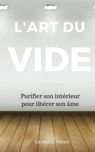 l'art du vide: purifier son intérieur pour libérer son âme