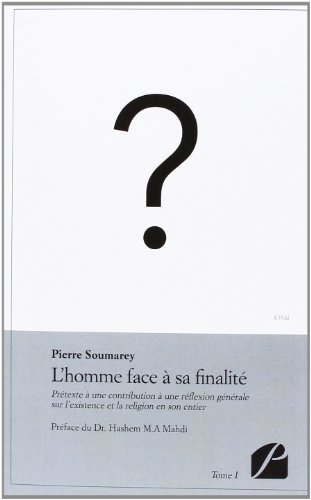 l'homme face à sa finalité - tome i: prétexte à une contribution à une réflexion générale sur l'exis