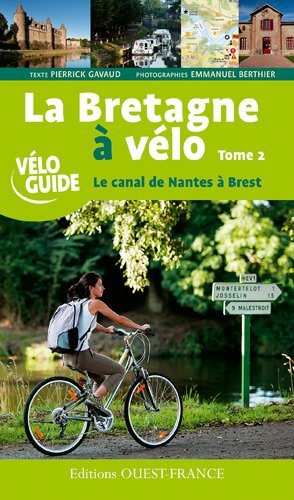 La Bretagne à vélo. Vol. 2. Le canal de Nantes à Brest