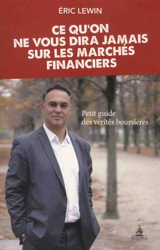Ce qu'on ne vous dira jamais sur les marchés financiers : petit guide des vérités boursières