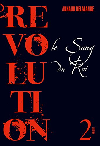 Révolution. Vol. 2. Le sang du roi