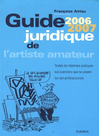 Guide juridique de l'artiste amateur 2006-2007 : toutes les réponses pratiques aux questions que se 