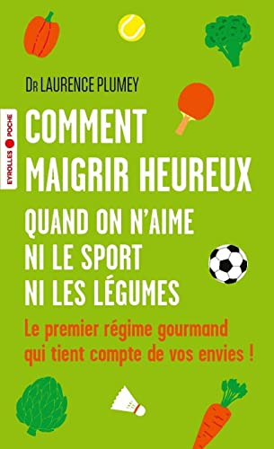 Comment maigrir heureux quand on n'aime ni le sport ni les légumes : le premier régime gourmand qui 
