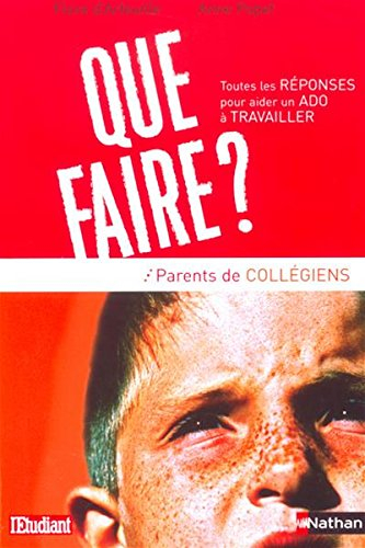 Que faire ? : toutes les réponses pour aider un ado à travailler : parents de collégiens