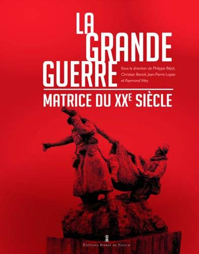 La Grande Guerre, matrice du XXe siècle