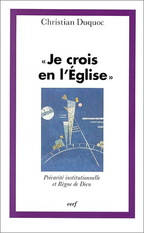 Je crois en l'Eglise : précarité institutionnelle et Règne de Dieu