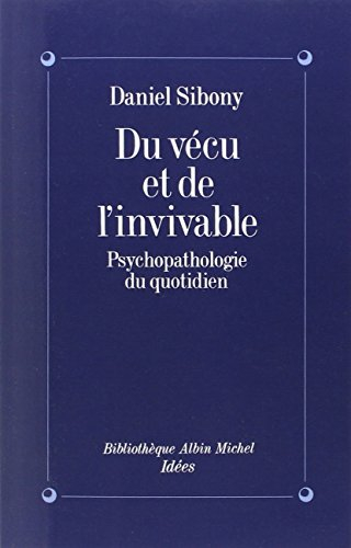 Du vécu et de l'invivable : psychopathologie du quotidien