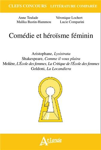 Comédie et héroïsme féminin : Aristophane, Lysistrata ; Shakespeare, Comme il vous plaira ; Molière,