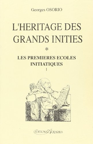 L'héritage des grands initiés. Vol. 1. Les premières écoles initiatiques