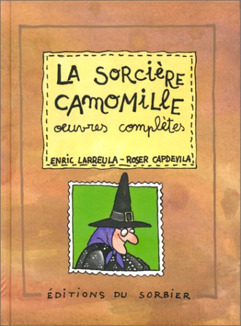 La sorcière Camomille : les oeuvres complètes