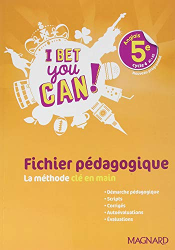 I bet you can ! anglais 5e, cycle 4, A1-A2 : fichier pédagogique, la méthode clé en main : nouveau p
