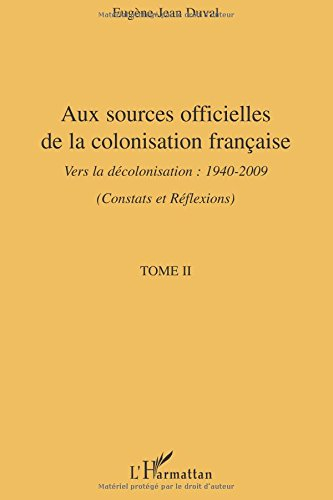 Aux sources officielles de la colonisation française : vers la décolonisation : 1940-2009. Vol. 2. C