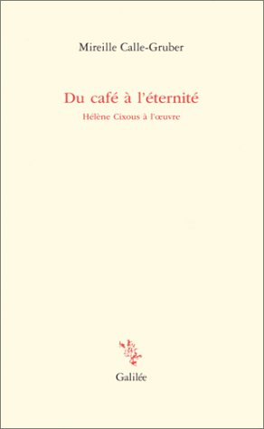 Du café à l'éternité : Hélène Cixous à l'oeuvre