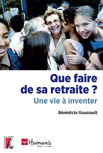 Que faire de sa retraite ? : une vie à inventer