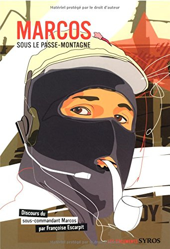 Marcos, sous le passe-montagne : discours du sous-commandant Marcos