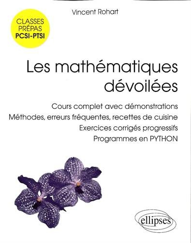 Les mathématiques dévoilées : cours complet avec démonstrations, méthodes, erreurs fréquentes, recet