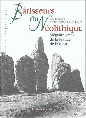 Bâtisseurs du néolithique : mégalithismes de la France de l'Ouest