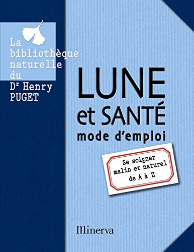 Lune et santé : mode d'emploi : se soigner malin et naturel de A à Z