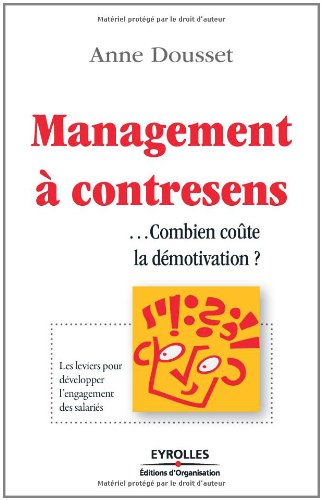 Management à contresens : combien coûte la démotivation ? : les leviers pour développer l'engagement