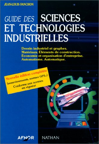 Guide des sciences et technologies industrielles : dessins industriels et graphes, matériaux, élémen