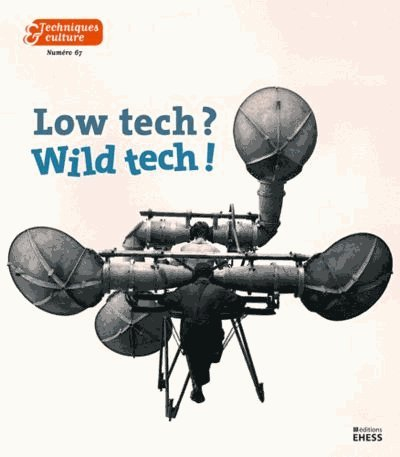 Techniques & culture, n° 67. Low tech ? Wild tech !