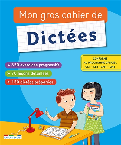 Mon gros cahier de dictées : conforme au programme officiel : CE1, CE2, CM1, CM2