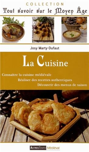 La cuisine : connaître la cuisine médiévale, réaliser des recettes authentiques, découvrir des menus