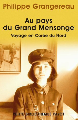 Au pays du grand mensonge : voyage en Corée du Nord