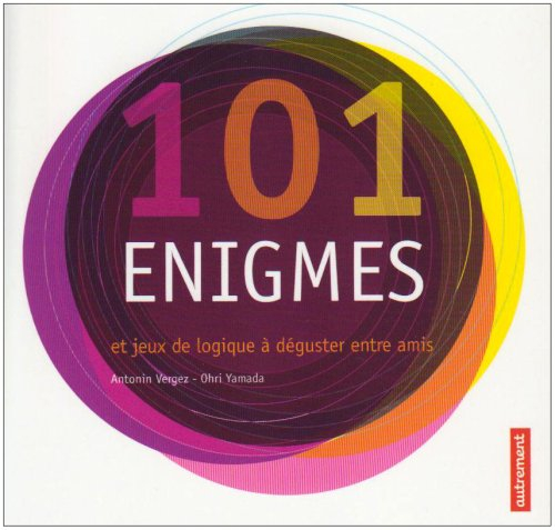 101 énigmes : et jeux de logique à déguster entre amis
