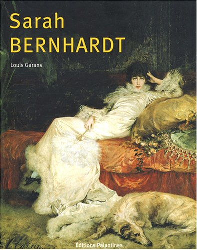 Sarah Bernhardt : itinéraire d'une divine