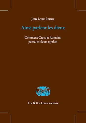 Ainsi parlent les dieux : comment Grecs et Romains pensaient leurs mythes