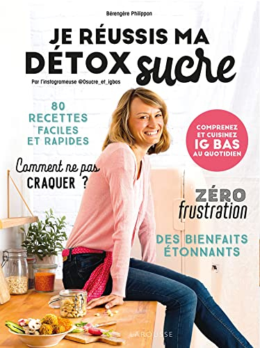 Je réussis ma détox sucre. 80 recettes faciles et rapides