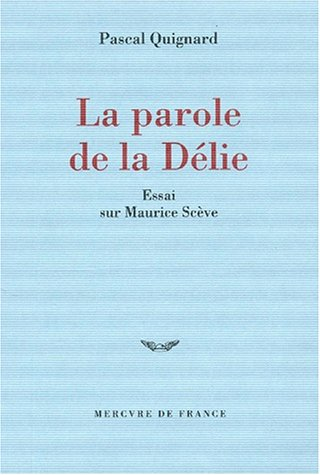 La parole de la Délie : essai sur Maurice Scève