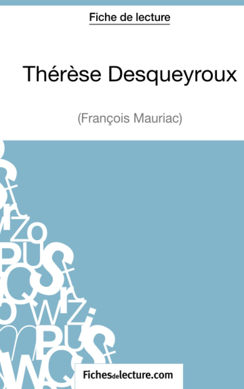 Thérèse Desqueyroux : François Mauriac (Fiche de lecture) : Analyse complète de l'oeuvre