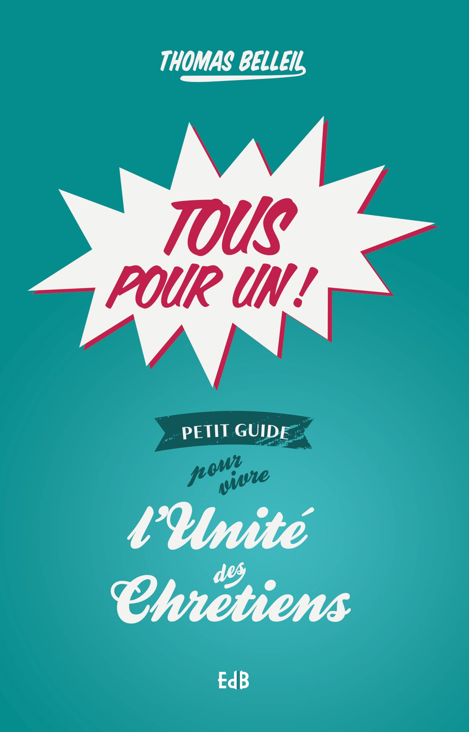 Tous pour un ! : petit guide pour vivre l'unité des chrétiens