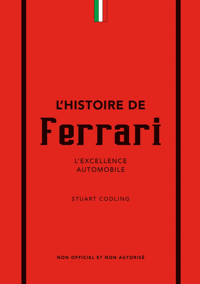 L'histoire de Ferrari : l'excellence automobile : non officiel et non autorisé