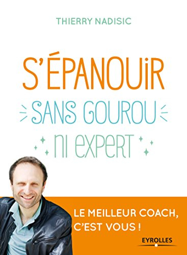 S'épanouir sans gourou ni expert : le meilleur coach, c'est vous !