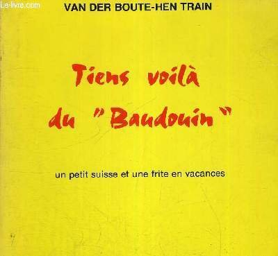 Tiens voilà du `Baudouin' : Un petit suisse et une frite en vacances