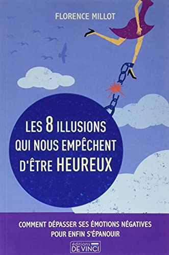 Les 8 illusions qui nous empêchent d'être heureux : comment dépasser ses émotions négatives pour enf