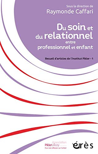 Recueil d'articles de l'Institut Pikler. Vol. 1. Du soin et du relationnel entre professionnel et en