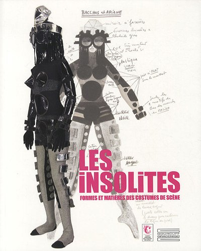 Les insolites : formes et matières des costumes de scène : exposition du 29 janvier au 15 mai 2011, 