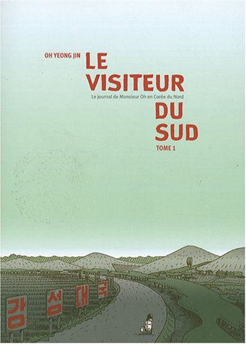 Le visiteur du Sud : le journal de monsieur Oh en Corée du Nord. Vol. 1