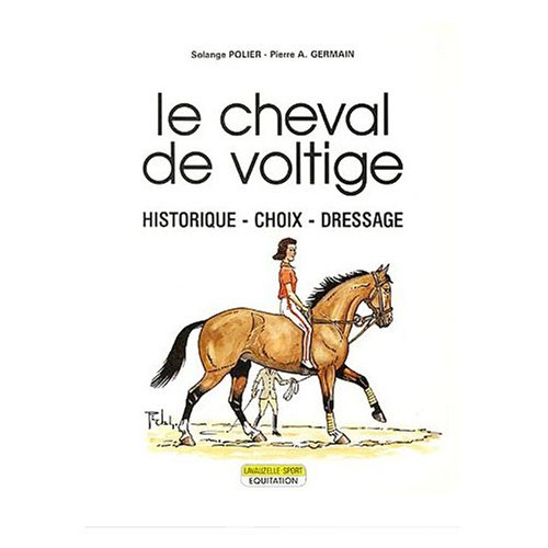 Le Cheval de voltige : historique, choix, dressage