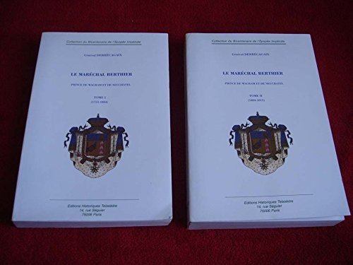 Le maréchal Berthier : prince de Wagram et de Neuchatel