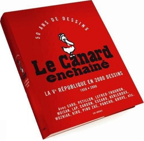 Le Canard enchaîné : 50 ans de dessins : la Ve République en 2000 dessins, 1958-2008